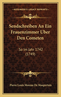Sendschreiben An Ein Frauenzimmer Uber Den Cometen: So Im Jahr 1742 (1749)(German)