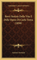 Brevi Notizie Della Vita E Delle Opere Di Carlo Troya (1858)