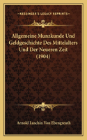 Allgemeine Munzkunde Und Geldgeschichte Des Mittelalters Und Der Neueren Zeit (1904)