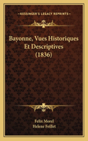 Bayonne, Vues Historiques Et Descriptives (1836)