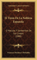 El Tizon De La Nobleza Espanola: O Maculas Y Sambenitos De Sus Linajes (1880)(Spanish)