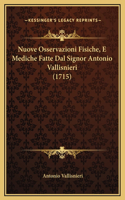 Nuove Osservazioni Fisiche, E Mediche Fatte Dal Signor Antonio Vallisnieri (1715)