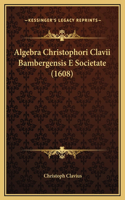 Algebra Christophori Clavii Bambergensis E Societate (1608)