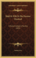 Maid Or Wife Or The Deceiver Deceived