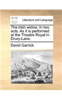 The Irish widow. In two acts. As it is performed at the Theatre Royal in Drury-Lane.