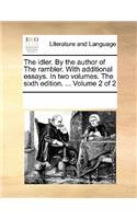 The Idler. by the Author of the Rambler. with Additional Essays. in Two Volumes. the Sixth Edition. ... Volume 2 of 2