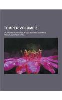 Temper; Or, Domestic Scenes, a Tale in Three Volumes Volume 3