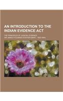 An Introduction to the Indian Evidence ACT; The Principles of Judicial Evidence: (English)