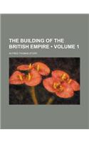 The Building of the British Empire (Volume 1): (English)