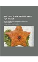 Stil- Und Kompositionslehre Fur Maler; Unter Besonderer Berucksichtigung Der Farbengebung