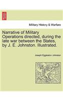 Narrative of Military Operations directed, during the late war between the States, by J. E. Johnston. Illustrated.