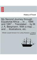 My Second Journey Through Equatorial Africa ... in ... 1886 and 1887 ... Translated ... by M. J. A. Bergmann. with a Map ... and ... Illustrations, Etc.