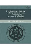 Incubation of Heroin-Seeking Behavior and Accompanying Molecular Changes
