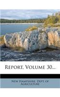 Report, Volume 30...