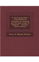 Sporting Paradise: With Stories of Adventure in America and the Back-Woods of Muskoka: With Stories of Adventure in America and the Back-Woods of Muskoka