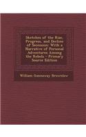 Sketches of the Rise, Progress, and Decline of Secession: With a Narrative of Personal Adventures Among the Rebels