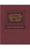 The Witchcraft Delusion in Colonial Connecticut, 1647-1697 - Primary Source Edition