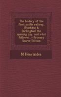 The History of the First Public Railway, (Stockton & Darlington) the Opening Day, and What Followed
