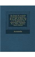 The Works of Aristotle: de Partibus Animalium, by W. Ogle. de Motu and de Incessu Animalium, by A. S. Farquharson. de Generatione Animalium, b