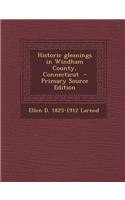 Historic Gleanings in Windham County, Connecticut