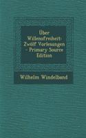 Uber Willensfreiheit: Zwolf Vorlesungen: Zwolf Vorlesungen