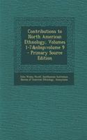 Contributions to North American Ethnology, Volumes 1-7; Volume 9