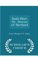 Daala-Mist: Or, Stories of Shetland - Scholar's Choice Edition