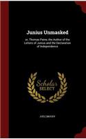 Junius Unmasked: or, Thomas Paine, the Author of the Letters of Junius and the Declaration of Independence