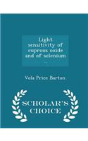 Light Sensitivity of Cuprous Oxide and of Selenium .. - Scholar's Choice Edition