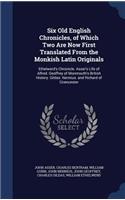 Six Old English Chronicles, of Which Two Are Now First Translated from the Monkish Latin Originals