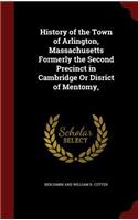 History of the Town of Arlington, Massachusetts Formerly the Second Precinct in Cambridge or Disrict of Mentomy,