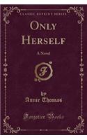 Only Herself: A Novel (Classic Reprint)(English)