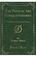 The Path of the Conquistadores: Trinidad and Venezuelan Guiana (Classic Reprint)(English)