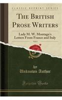 The British Prose Writers, Vol. 8: Lady M. W. Montagu's Letters from France and Italy (Classic Reprint)