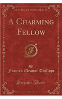 A Charming Fellow, Vol. 2 of 3 (Classic Reprint)