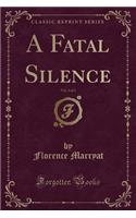 A Fatal Silence, Vol. 3 of 3 (Classic Reprint)