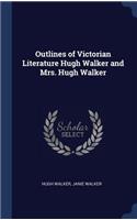 Outlines of Victorian Literature Hugh Walker and Mrs. Hugh Walker