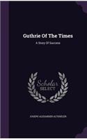 Guthrie Of The Times: A Story Of Success