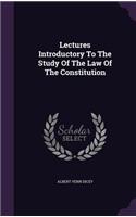 Lectures Introductory to the Study of the Law of the Constitution