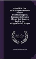 Gründlich- Und Vollständiger Unterricht Von Des Durchlauchtigsten Erzhauses Österreich Älteren Und Neueren Besitze Der Marggraffschaft Burgau