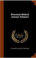 Wisconsin Medical Journal, Volume 6