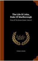 Life Of John, Duke Of Marlborough: Prince Of The Roman Empire, Volume 2