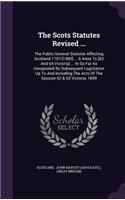Scots Statutes Revised ...: The Public General Statutes Affecting Scotland 1707-[1900] ... 6 Anne To [63 And 64 Victoria] ... In So Far As Unrepealed By Subsequent Legislation 