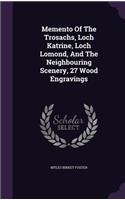 Memento Of The Trosachs, Loch Katrine, Loch Lomond, And The Neighbouring Scenery, 27 Wood Engravings: (English)