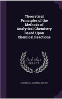 Theoretical Principles of the Methods of Analytical Chemistry Based Upon Chemical Reactions