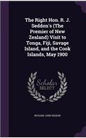 The Right Hon. R. J. Seddon's (The Premier of New Zealand) Visit to Tonga, Fiji, Savage Island, and the Cook Islands, May 1900