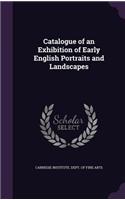 Catalogue of an Exhibition of Early English Portraits and Landscapes