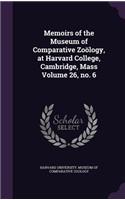 Memoirs of the Museum of Comparative Zoölogy, at Harvard College, Cambridge, Mass Volume 26, no. 6