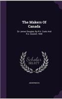 The Makers Of Canada: Sir James Douglas, By R.h. Coats And R.e. Gosnell, 1908(English)