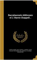 Baccalaureate Addresses of J. Harris Chappell ..